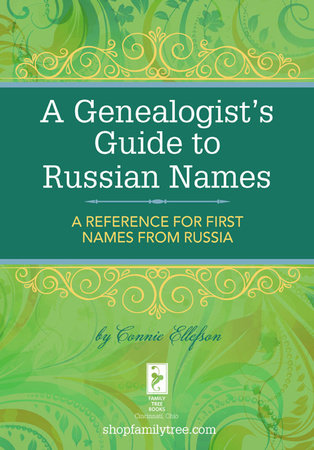 A Genealogist's Guide to Russian Names by Connie Ellefson