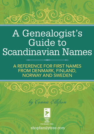 A Genealogist's Guide to Scandinavian Names by Connie Ellefson