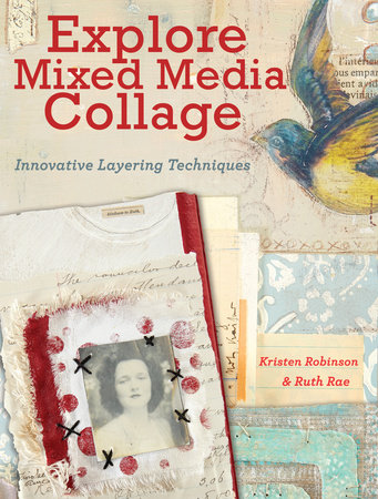 Explore Mixed Media Collage by Kristen Robinson and Ruth Rae