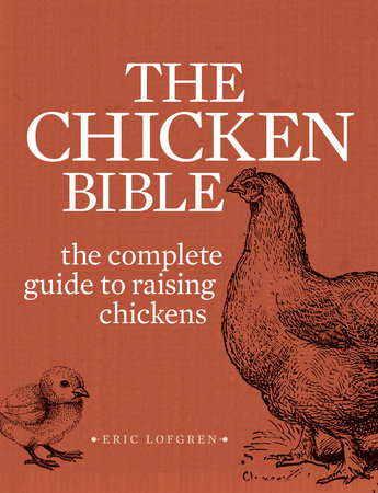 The Backyard Chicken Bible by Eric Lofgren