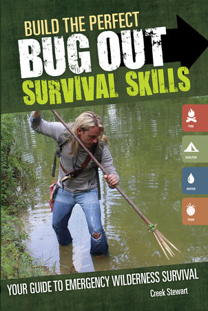 Build the Perfect Bug Out Survival Skills by Creek Stewart
