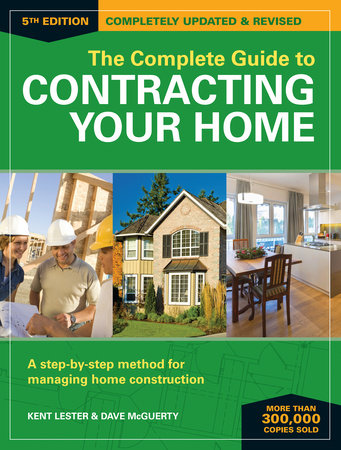 The Complete Guide to Contracting Your Home by Kent Lester and Dave McGuerty