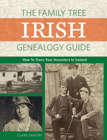 The Family Tree Irish Genealogy Guide by Claire Santry