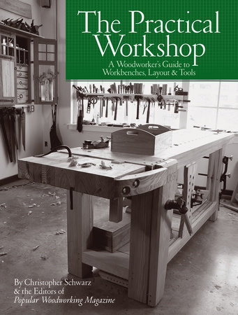 The Practical Workshop by Christopher Schwarz and Popular Woodworking