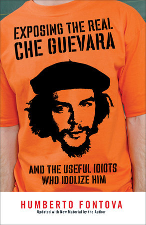 Exposing the Real Che Guevara by Humberto Fontova