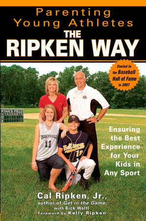 Parenting Young Athletes the Ripken Way by Cal Ripken, Jr. and Rick Wolff