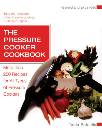 The Pressure Cooker Cookbook Revised by Toula Patsalis