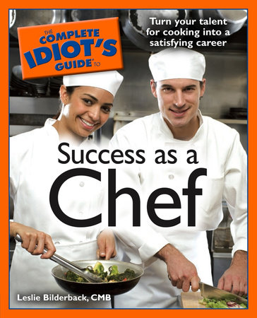 The Complete Idiot's Guide to Success as a Chef by Leslie Bilderback CMB
