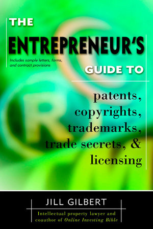 Entrepreneur's Guide To Patents, copyrights, trademarks, trade secrets & licensing. by Gilbert Guide