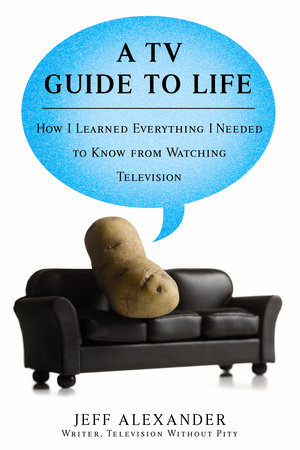 A TV Guide to Life by Jeff Alexander