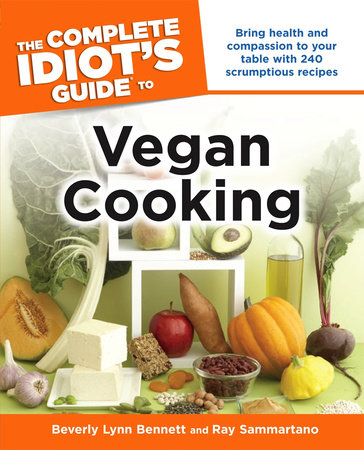 The Complete Idiot's Guide to Vegan Cooking by Beverly Bennett and Ray Sammartano