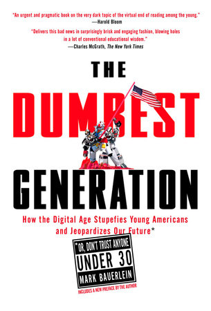 The Dumbest Generation by Mark Bauerlein: 9781585427123 |  PenguinRandomHouse.com: Books