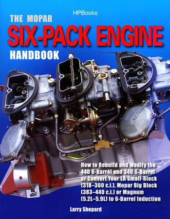 The Mopar Six-Pack Engine Handbook HP1528 by Larry Shepard