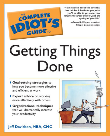 The Complete Idiot's Guide to Getting Things Done by Jeff Davidson MBA, CMC
