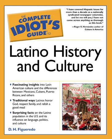 The Complete Idiot's Guide to Latino History And Culture by D.H. Figueredo