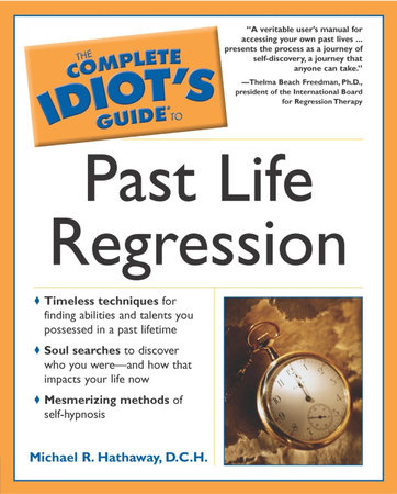 The Complete Idiot's Guide to Past Life Regression by Michael Hathaway