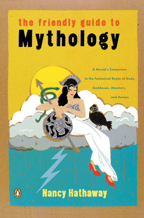 The Friendly Guide to Mythology by Nancy Hathaway