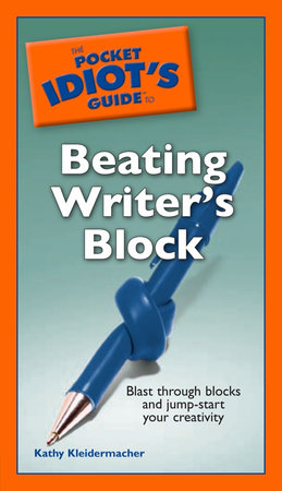 The Pocket Idiot's Guide to Beating Writer's Block by Kathy Kleidermacher