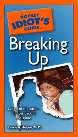 The Pocket Idiot's Guide to Breaking Up by Laurie A. Helgoe Ph.D.