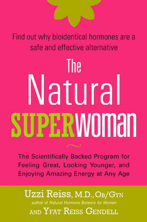 The Natural Superwoman by Uzzi Reiss, M. D., OB/GYN and Yfat Reiss Gendell