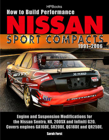 How to Build Performance Nissan Sport Compacts, 1991-2006 HP1541 by Sarah Forst