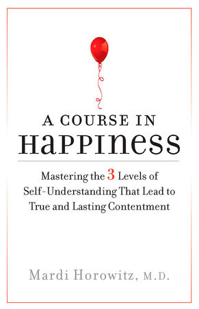A Course in Happiness by Mardi Horowitz M.D.