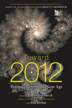 Toward 2012 by Daniel Pinchbeck and Ken Jordan