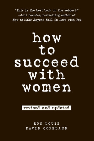 How to Succeed with Women, Revised and Updated by Ron Louis and David Copeland