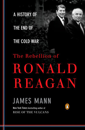 The Rebellion of Ronald Reagan by James Mann