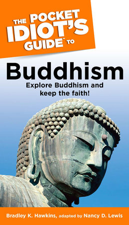 The Pocket Idiot's Guide to Buddhism by Bradley Hawkins and Nancy Lewis