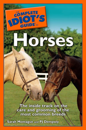 The Complete Idiot's Guide to Horses by P. J. Dempsey and Sarah Montague