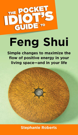 The Pocket Idiot's Guide to Feng Shui by Stephanie Roberts