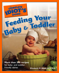 The Complete Idiot's Guide to Feeding Your Baby And Toddler