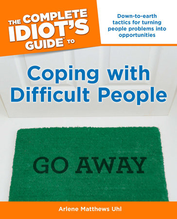 The Complete Idiot's Guide to Coping With Difficult People by Arlene Uhl
