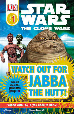 DK Readers L1: Star Wars: The Clone Wars: Watch out for Jabba the Hutt! by Simon Beecroft