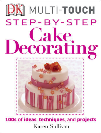 Step-by-Step Cake Decorating by Karen Sullivan