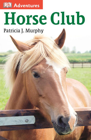 DK Adventures: Horse Club by Patricia J. Murphy
