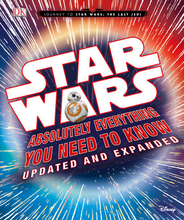 Star Wars: Absolutely Everything You Need to Know, Updated and Expanded by Adam Bray and Cole Horton