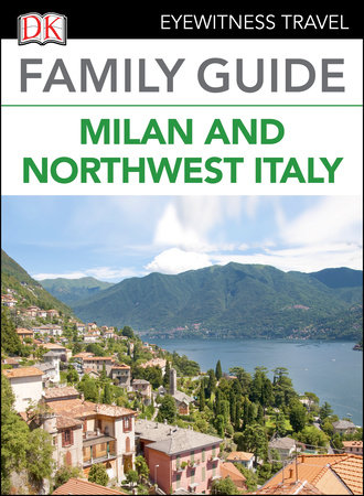 Family Guide Milan and Northwest Italy by DK Travel