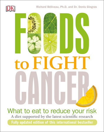 Foods to Fight Cancer by Richard Béliveau