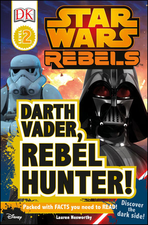 DK Readers L2: Star Wars Rebels: Darth Vader, Rebel Hunter! by Lauren Nesworthy