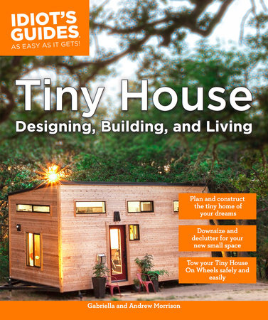 Tiny House Designing, Building and Living by Andrew Morrison and Gabriella Morrison