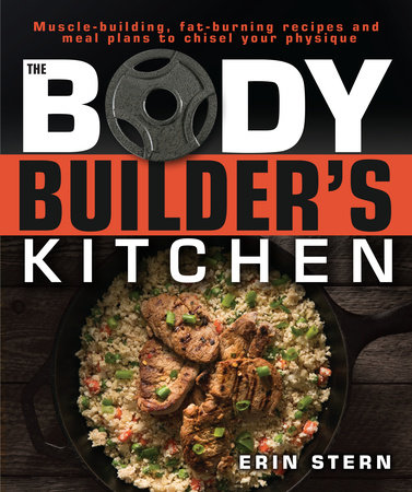 The Bodybuilder's Kitchen by Erin Stern: 9781465469977
