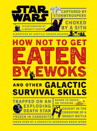 Star Wars How Not to Get Eaten by Ewoks and Other Galactic Survival Skills by Christian Blauvelt
