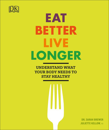 Eat Better, Live Longer by Sarah Brewer and Juliette Kellow