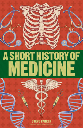 A Short History of Medicine by Steve Parker