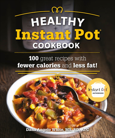 The Healthy Instant Pot Cookbook by White, Dana Angelo