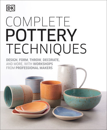 Complete Pottery Techniques by DK