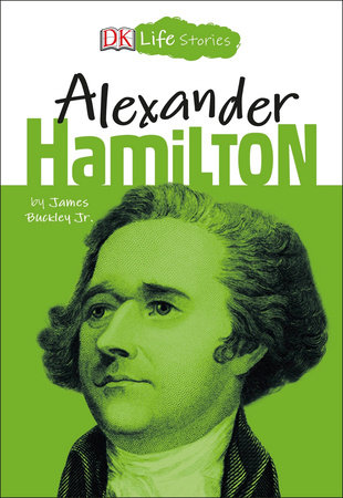 DK Life Stories: Alexander Hamilton by James Buckley, Jr.