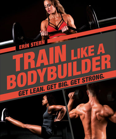 Train Like a Bodybuilder by Erin Stern